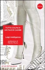 Tutta colpa di un paio di gambe libro