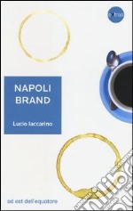 Napoli brand. Il valore aggiunto del territorio per l'identità nazionale libro