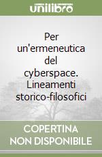 Per un'ermeneutica del cyberspace. Lineamenti storico-filosofici libro