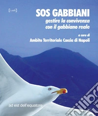 SOS gabbiani. Gestire la convivenza con il gabbiano reale libro