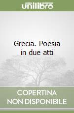 Grecia. Poesia in due atti libro