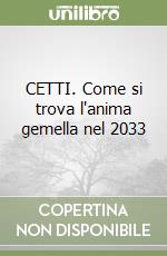 CETTI. Come si trova l'anima gemella nel 2033 libro