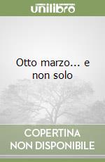 Otto marzo... e non solo libro