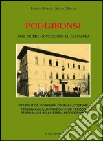 Poggibonsi. Dal primo novecento al fascismo. Vita politica, economia, cronaca, costume, personaggi, illustrazioni di un periodo particolare della storia di Poggibonsi