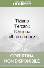 Tiziano Terzani: l'Orsigna ultimo amore