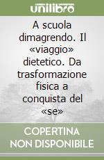 A scuola dimagrendo. Il «viaggio» dietetico. Da trasformazione fisica a conquista del «se»