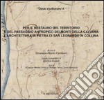 Per il restauro del territorio e del paesaggio antropico dei monti della calvana. L'architettura in pietra di San Leonardo in collina