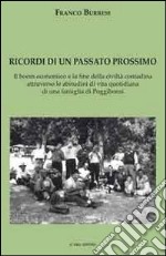 Ricordi di un passato prossimo. Il boom economico e la fine delle civiltà contadina attraverso le abitudini di vita quotidiana di una famiglia di Poggiobonsi libro