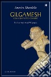 Gilgamesh. Colui che tutto conobbe. Versione teatrale dell'epopea libro