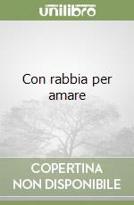Con rabbia per amare libro