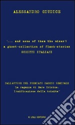 ... and none of them the wiser: a ghost-collection of flash-stories. Scritti italiani libro