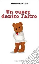 Un cuore dentro l'altro libro