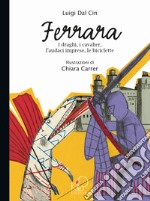 Ferrara. I draghi, i cavalier, l'audaci imprese, le biciclette. Ediz. illustrata libro