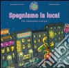 Spegniamo la luce! Per risparmiare energia. Ediz. illustrata libro