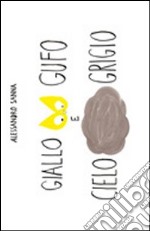 Giallo gufo e cielo grigio. Ediz. illustrata libro