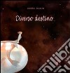 Diverso destino. Ediz. italiana e francese libro