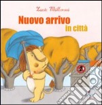 Nuovo arrivo in città. Ediz. illustrata libro