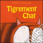 Tigrement chat. Ediz. illustrata