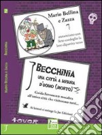 Becchinia, una città a misura d'uomo morto. Guida lievemente macabra all'unica città che visiteremo tutti... libro