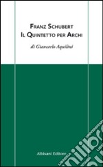 Franz Schubert. Il quintetto per archi libro