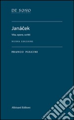 Janácek. Vita, opere, scritti. Nuova ediz. libro