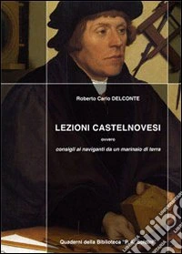 Lezioni castelnovesi. Consigli ai naviganti da un marinaio di terra libro