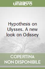 Hypothesis on Ulysses. A new look on Odissey libro