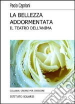 La bellezza addormentata. Il teatro dell'anima