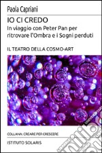 Io ci credo. In viaggio con Peter Pan per ritrovare l'ombra e i sogni perduti