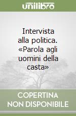 Intervista alla politica. «Parola agli uomini della casta»