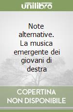 Note alternative. La musica emergente dei giovani di destra libro