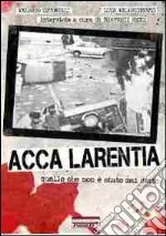 Acca Larentia. Quello che non è stato mai detto libro