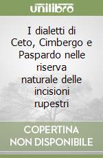 I dialetti di Ceto, Cimbergo e Paspardo nelle riserva naturale delle incisioni rupestri (1) libro