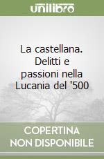 La castellana. Delitti e passioni nella Lucania del '500