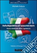 Dalla Repubblica all'assassino Moro. Storia elettorale della Capitanata libro