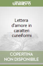 Lettera d'amore in caratteri cuneiformi libro