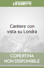 Cantiere con vista su Londra libro