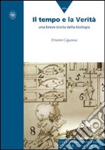 Il tempo e la verità. Una breve storia della biologia