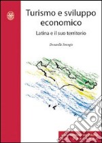 Turismo e sviluppo economico. Latina e il suo territorio libro