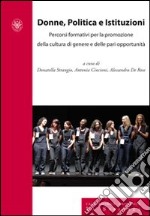 Donne, politica e istituzioni. Percorsi formativi per la promozione della cultura di genere e delle pari opportunità libro