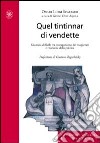 Quel tintinnar di vendette. Manette facili, voglia di riflettori e vendette della politica. Ecco come è stata minata la fiducia nella giustizia libro