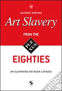 Art slavery. From the eighties. An illustrated art book catalog. Ediz. illustrata libro