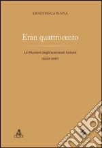 Eran quattrocento. Le riunioni degli scienziati italiani (1839-1847)