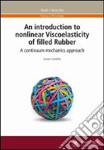 An introduction to nonlinear Viscoelasticity of filled Rubber. A continuum mechanics approach libro