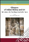 Glimpses of indian history and art. Reflections on the past, perspectives for the future libro