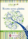 Ricette senza glutine. Pane, pasta, pizza e torte salate libro