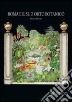 Roma e il suo orto botanico. Storia ed eventi. Ediz. illustrata libro