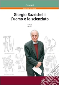 Giorgio Bazzichelli. L'uomo e lo scienziato