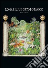 Roma e il suo orto botanico. Storia ed eventi. Ediz. illustrata libro di Attorre F. (cur.); Bruno F. (cur.)