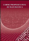 Corso propedeutico di matematica libro